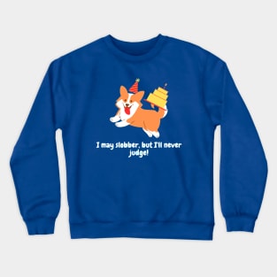 I may slobber, but I'll never judge! Crewneck Sweatshirt